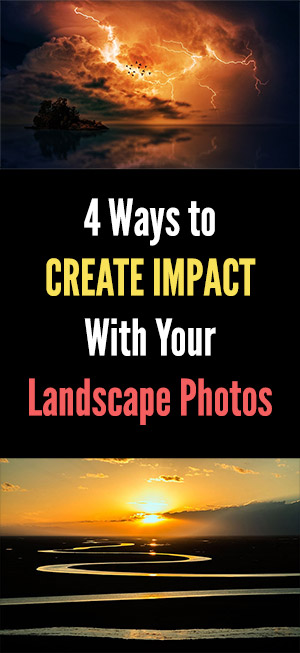 4 Ways to Create Impact With Your Landscape Photos