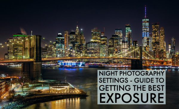 Night Photography Settings – Guide to Getting the Best Exposure
