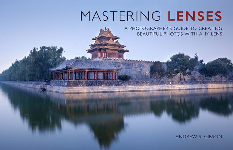 Mastering Lenses - a photographers guide to creating beautiful photos with any lens