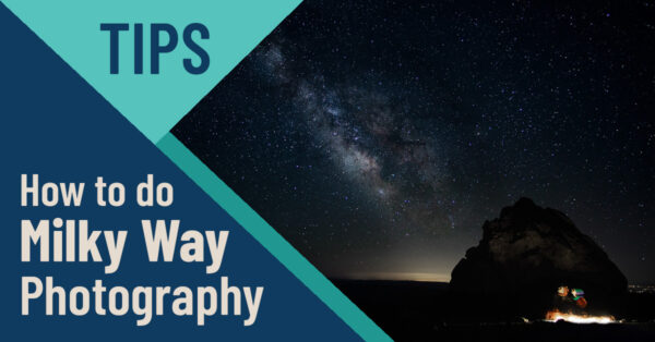 How to do Stunning Milky Way Photography