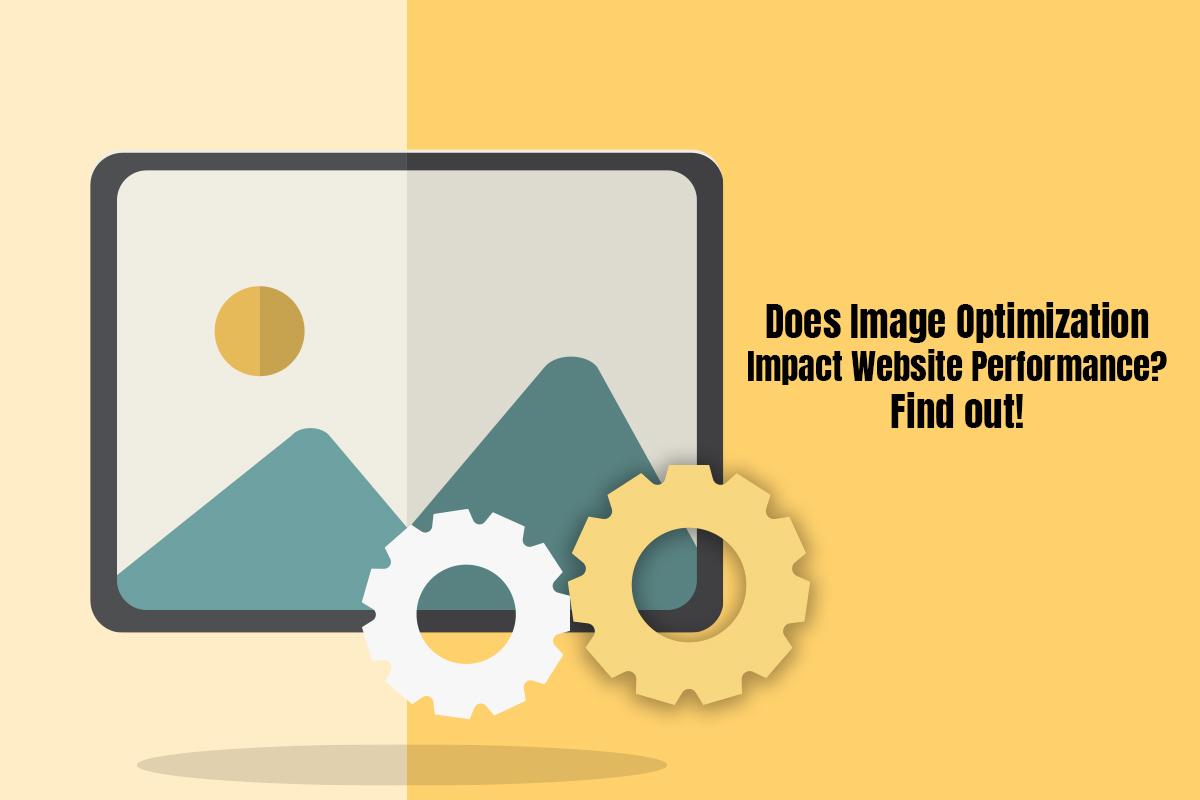 Does Image Optimization Impact Website Performance? Find out!