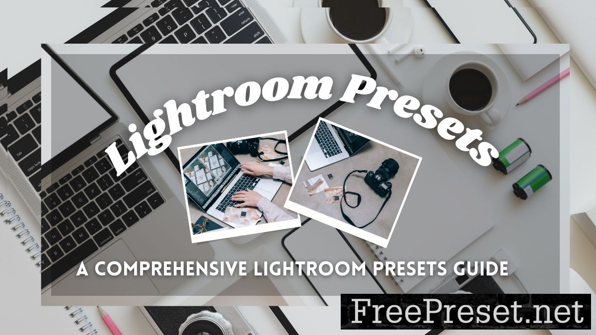 How to Use Lightroom Presets: A Comprehensive Guide